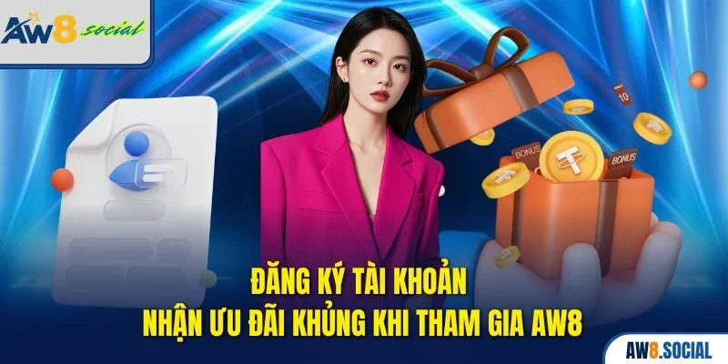 AW8 35 Đăng ký tài khoản nhận ưu đãi khủng khi tham gia AW8