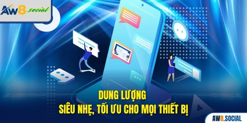 Tải App AW8 – Chơi Liền Tay, Trúng Thưởng Cực Nóng 1 Dung lượng siêu nhẹ, tối ưu cho mọi thiết bị