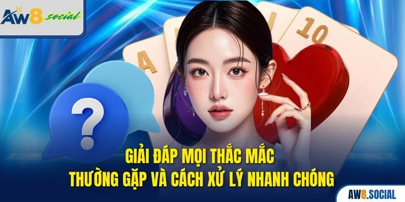 AW8 37 Giải đáp mọi thắc mắc thường gặp và cách xử lý nhanh chóng