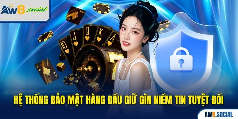 Casino aw8 2 Hệ thống bảo mật hàng đầu giữ gìn niềm tin tuyệt đối