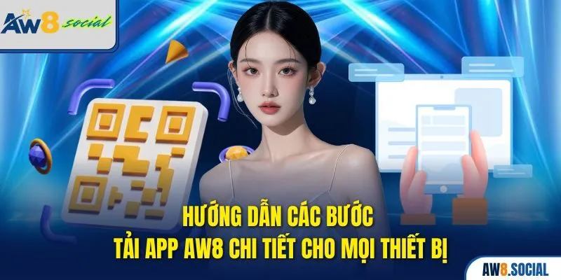 Tải App AW8 – Chơi Liền Tay, Trúng Thưởng Cực Nóng 2 Hướng dẫn các bước tải app AW8 chi tiết cho mọi thiết bị