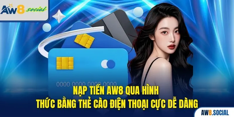 Nạp tiền AW8 qua hình thức bằng thẻ cào điện thoại cực dễ dàng