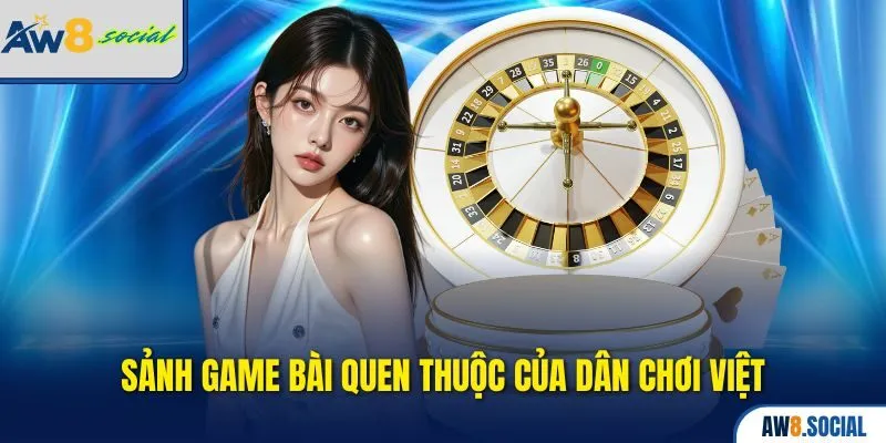 AW8 34 Sảnh game bài quen thuộc của dân chơi Việt