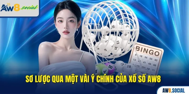 Xổ số aw8 1 Sơ lược qua một vài ý chính của Xổ số AW8