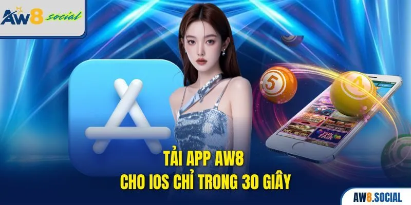 Tải App AW8 – Chơi Liền Tay, Trúng Thưởng Cực Nóng 3 Tải app AW8 cho iOS chỉ trong 30 giây