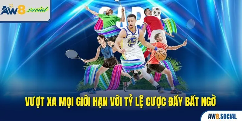 Thể thao aw8 2 Vượt xa mọi giới hạn với tỷ lệ cược đầy bất ngờ